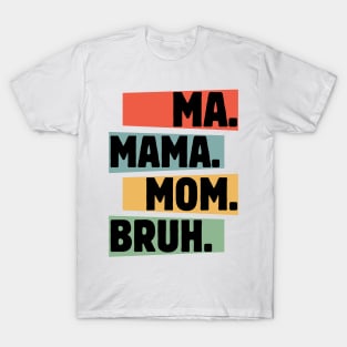 Mama-Mommy-Mom-Bruh T-Shirt